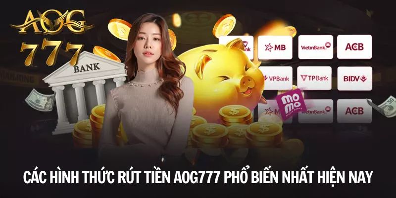 Các hình thức rút tiền Aog777 phổ biến nhất hiện nay