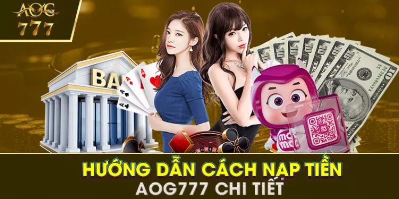 Nạp tiền Aog777 qua Zalopay, Momo,...