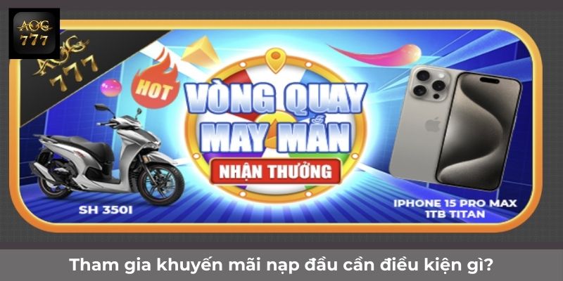 Tham gia khuyến mãi nạp đầu cần điều kiện gì?