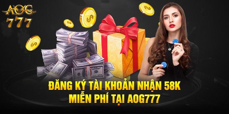 Khuyến mãi đăng ký nhận 58k tại Aog777 chỉ với 3 bước