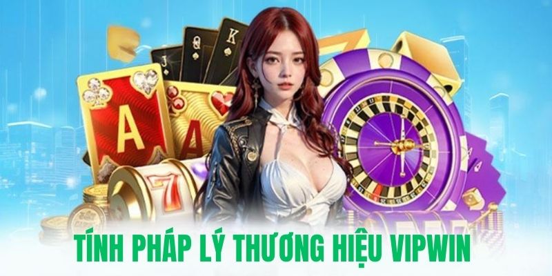 Giới thiệu tính pháp lý thương hiệu Vipwin 